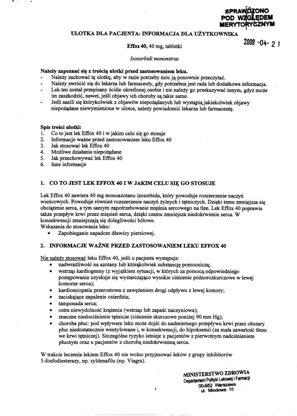 Lek ten zostal przepisany seisle okreslonej osobie i nie nalezy go przekazywac innym, gdyz moze im zaszkodzic, nawet, jesli objawy ieh choroby s~ takie same.