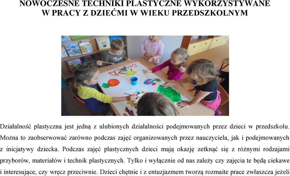 Można to zaobserwować zarówno podczas zajęć organizowanych przez nauczyciela, jak i podejmowanych z inicjatywy dziecka.