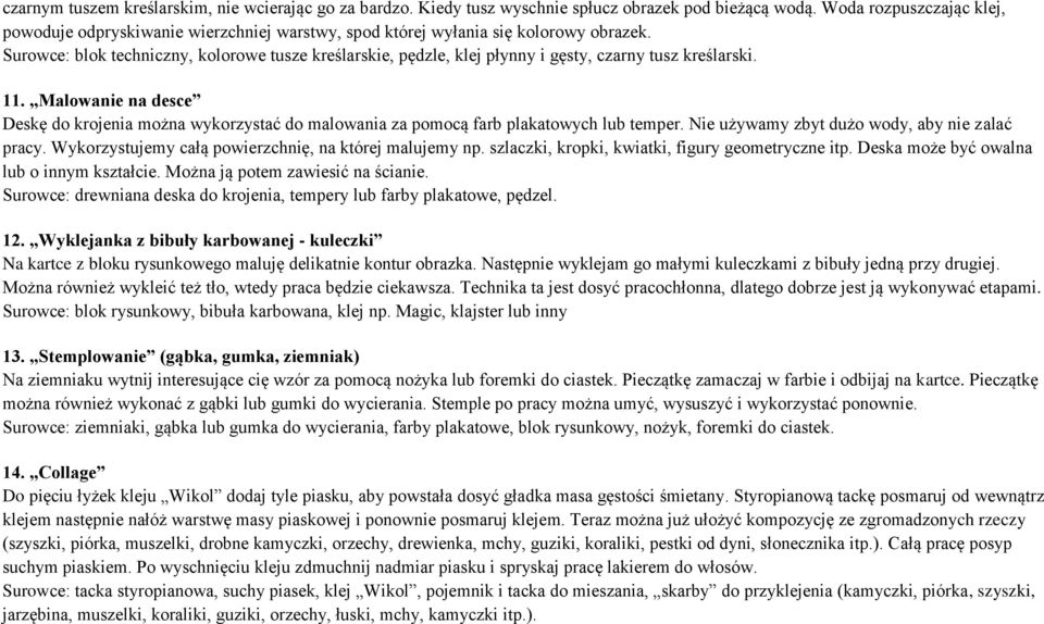 Surowce: blok techniczny, kolorowe tusze kreślarskie, pędzle, klej płynny i gęsty, czarny tusz kreślarski. 11.