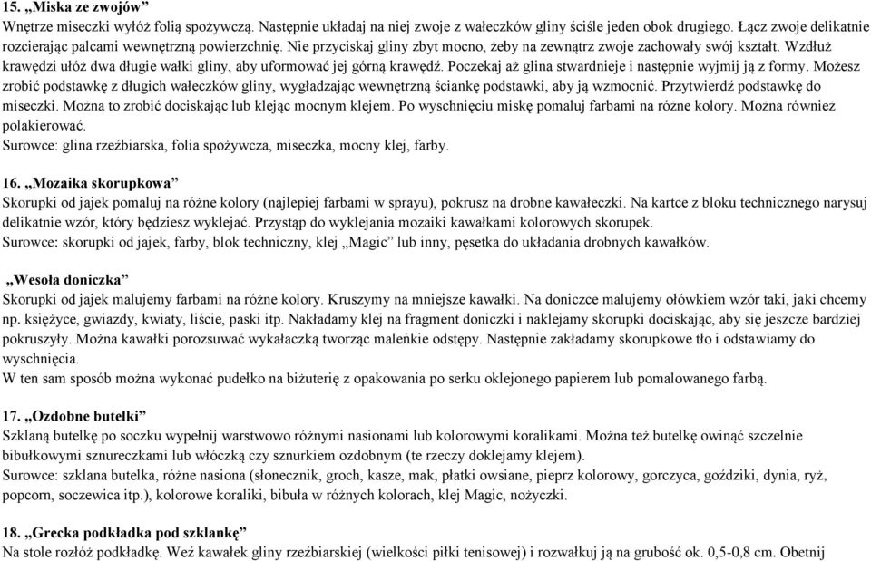 Wzdłuż krawędzi ułóż dwa długie wałki gliny, aby uformować jej górną krawędź. Poczekaj aż glina stwardnieje i następnie wyjmij ją z formy.