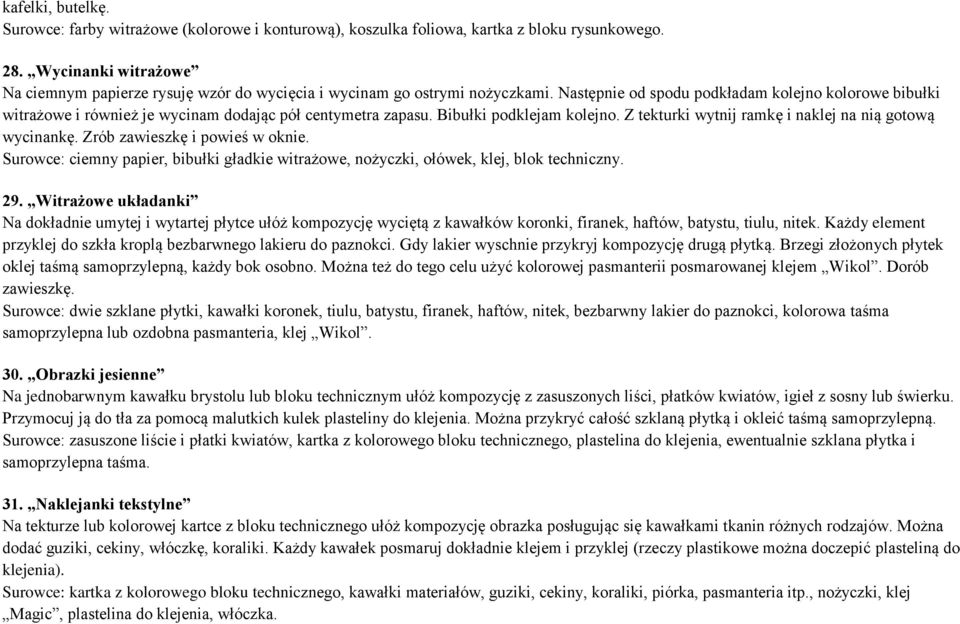 Następnie od spodu podkładam kolejno kolorowe bibułki witrażowe i również je wycinam dodając pół centymetra zapasu. Bibułki podklejam kolejno. Z tekturki wytnij ramkę i naklej na nią gotową wycinankę.