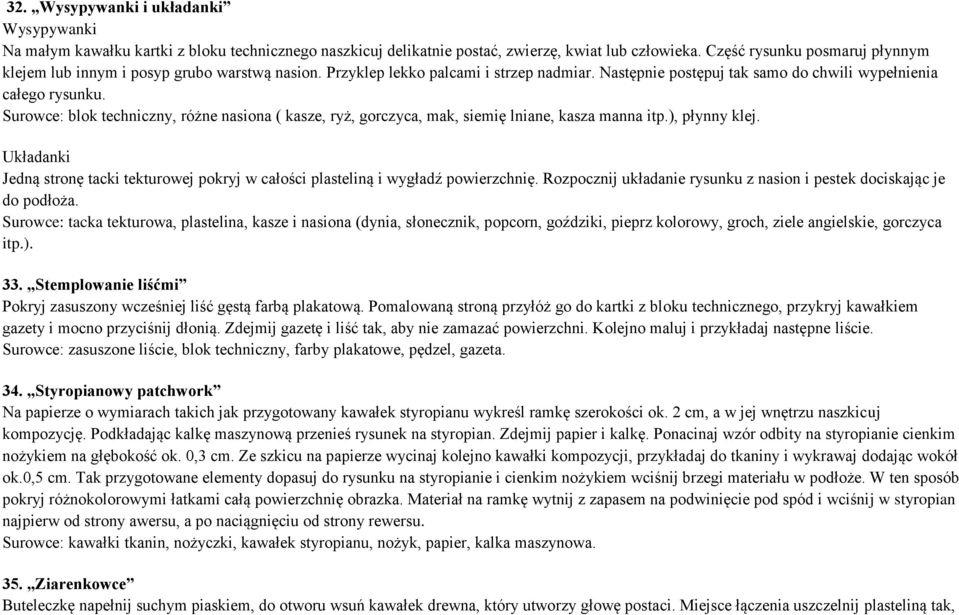 Surowce: blok techniczny, różne nasiona ( kasze, ryż, gorczyca, mak, siemię lniane, kasza manna itp.), płynny klej.