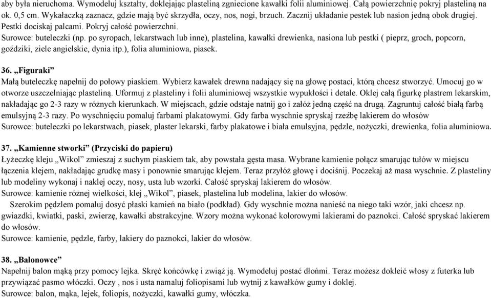 Surowce: buteleczki (np. po syropach, lekarstwach lub inne), plastelina, kawałki drewienka, nasiona lub pestki ( pieprz, groch, popcorn, goździki, ziele angielskie, dynia itp.