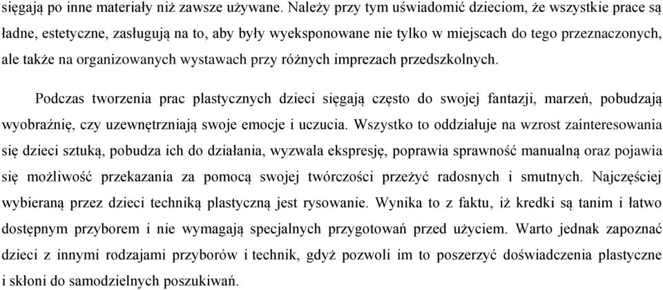 wystawach przy różnych imprezach przedszkolnych. Podczas tworzenia prac plastycznych dzieci sięgają często do swojej fantazji, marzeń, pobudzają wyobraźnię, czy uzewnętrzniają swoje emocje i uczucia.