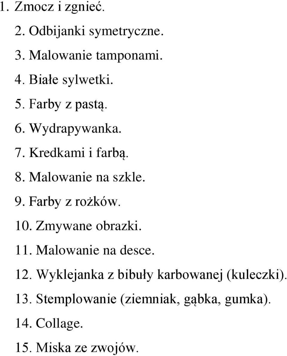 Farby z rożków. 10. Zmywane obrazki. 11. Malowanie na desce. 12.