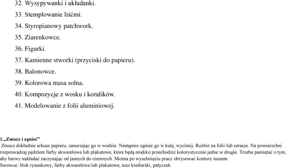 Następnie zgnieć go w kulę, wyciśnij. Rozłóż na folii lub ceracie.