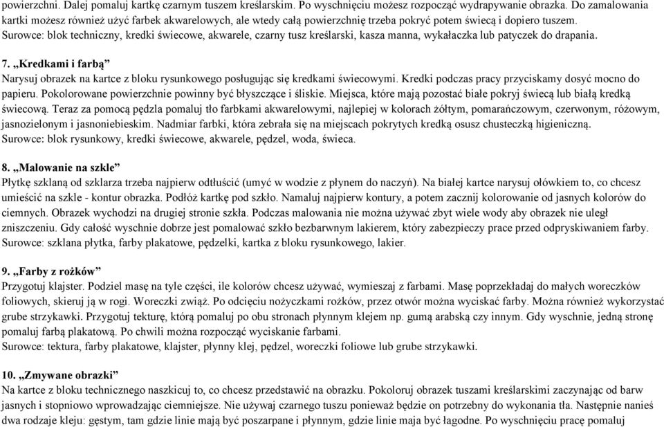 Surowce: blok techniczny, kredki świecowe, akwarele, czarny tusz kreślarski, kasza manna, wykałaczka lub patyczek do drapania. 7.