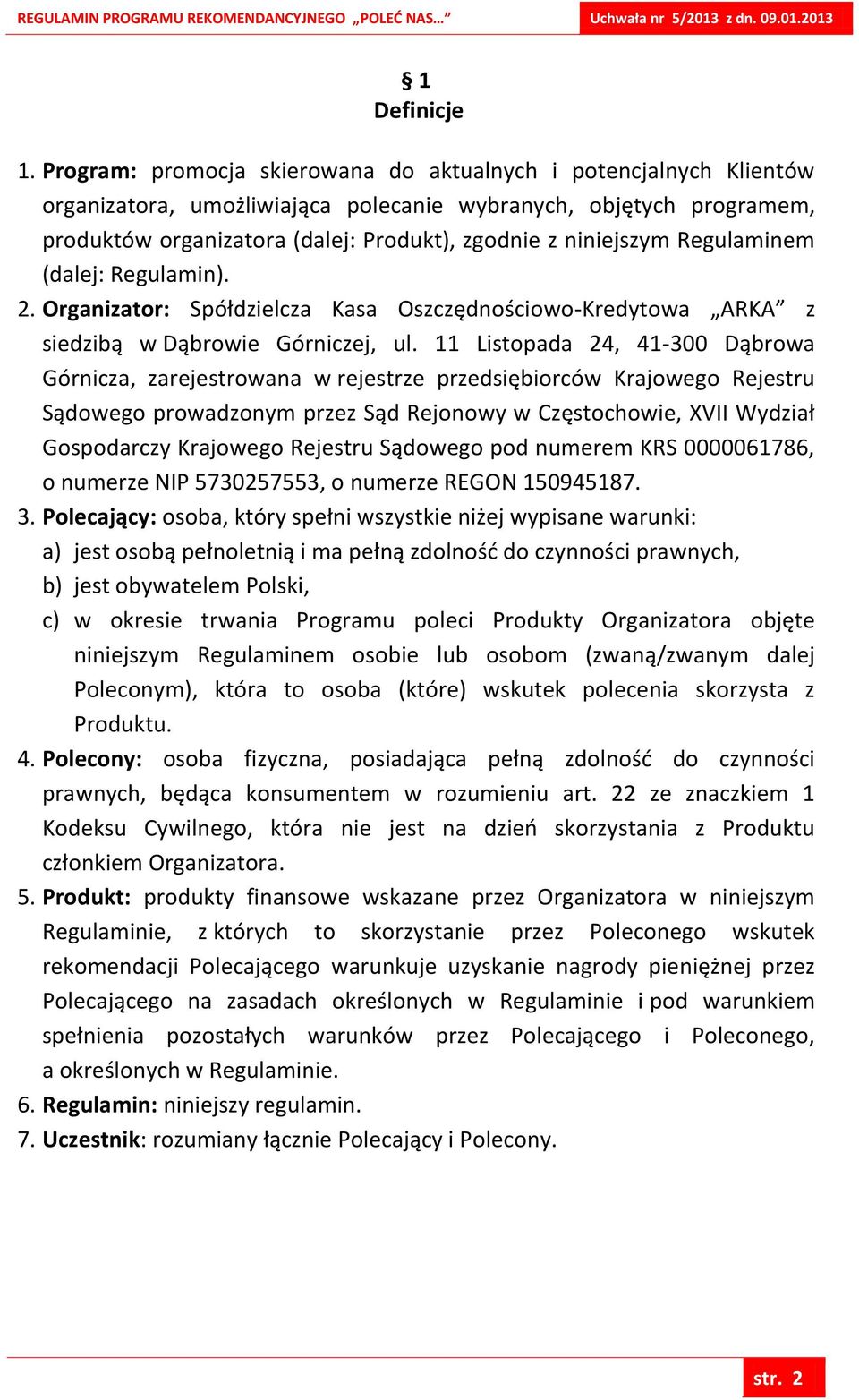 Regulaminem (dalej: Regulamin). 2. Organizator: Spółdzielcza Kasa Oszczędnościowo-Kredytowa ARKA z siedzibą w Dąbrowie Górniczej, ul.