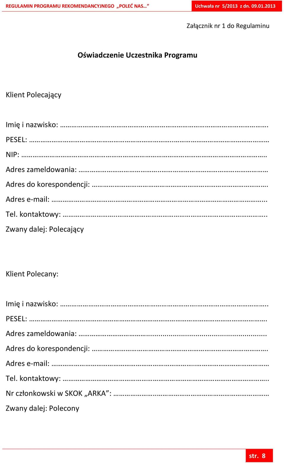 ... Zwany dalej: Polecający Klient Polecany: Imię i nazwisko:... PESEL:. Adres zameldowania:.