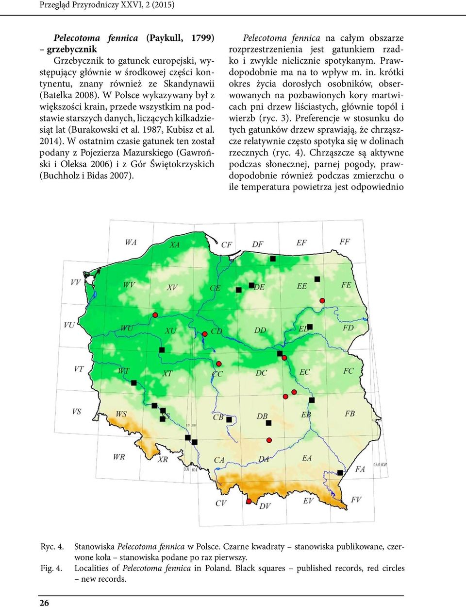 W ostatnim czasie gatunek ten został podany z Pojezierza Mazurskiego (Gawroński i Oleksa 2006) i z Gór Świętokrzyskich (Buchholz i Bidas 2007).