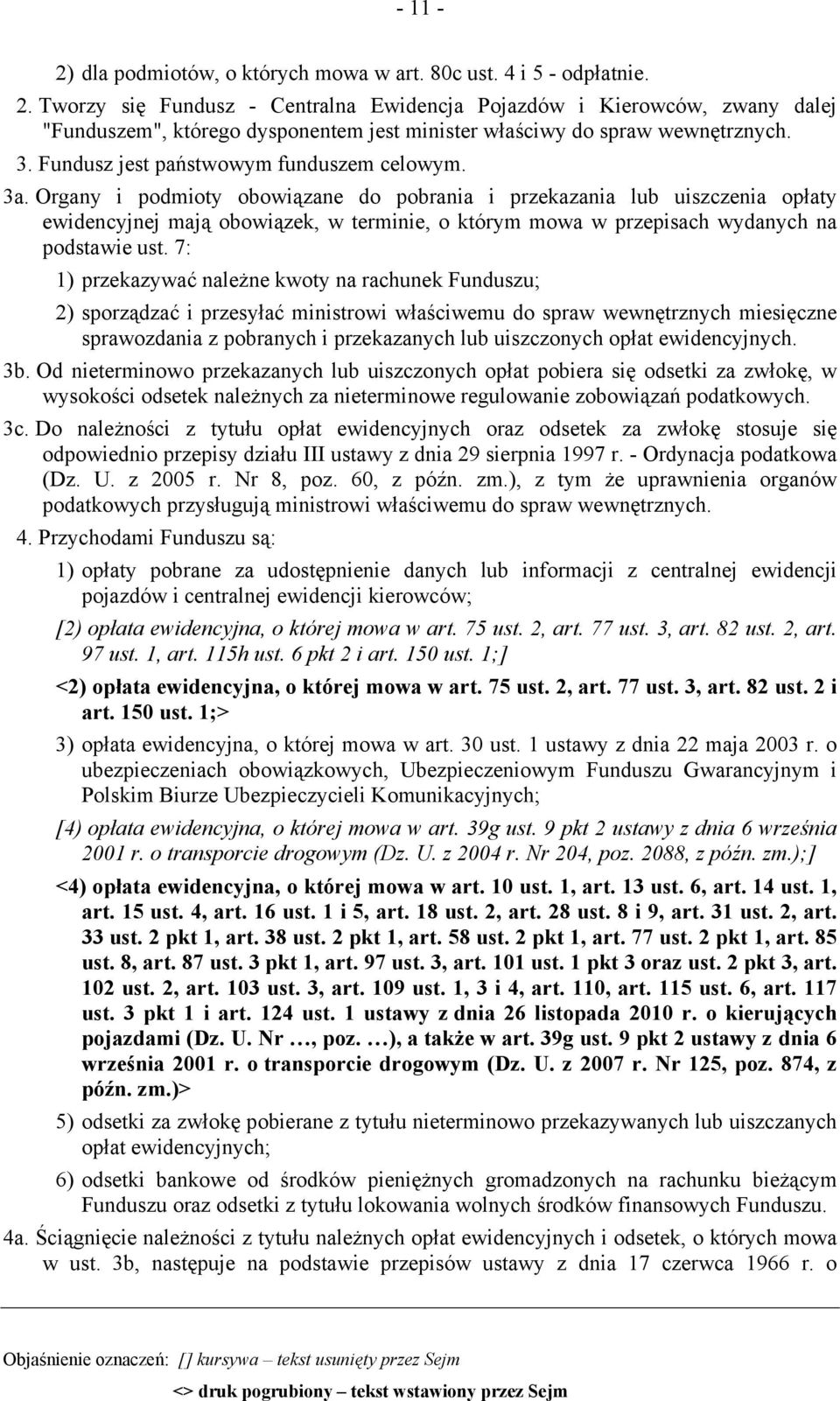 3a. Organy i podmioty obowiązane do pobrania i przekazania lub uiszczenia opłaty ewidencyjnej mają obowiązek, w terminie, o którym mowa w przepisach wydanych na podstawie ust.