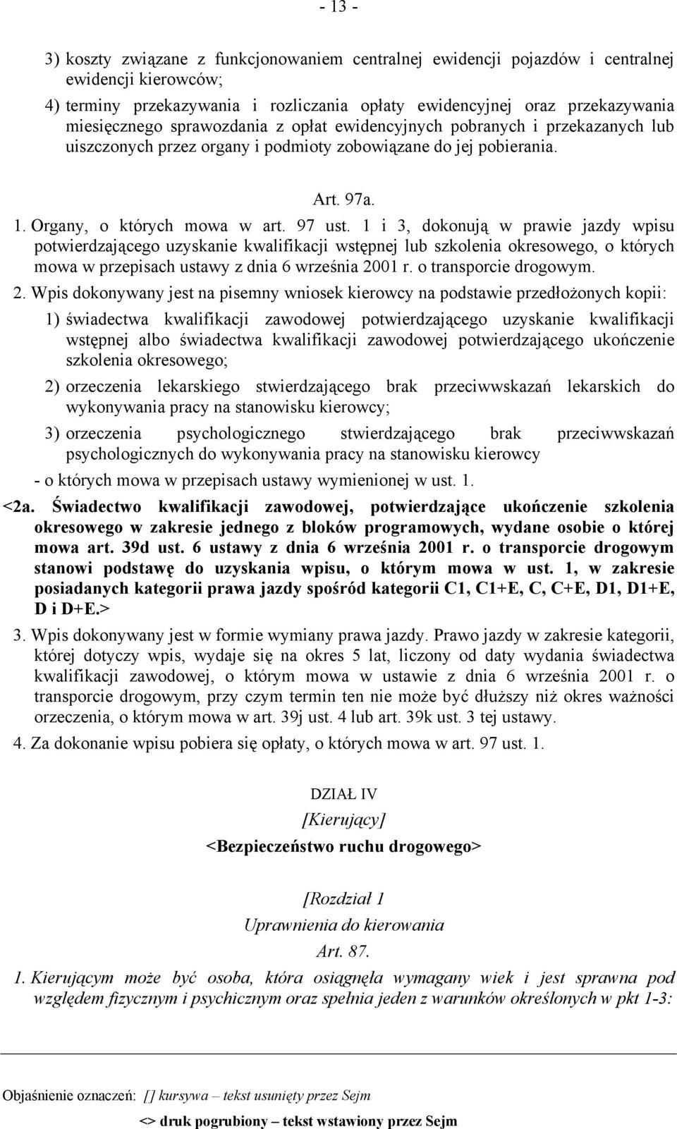 1 i 3, dokonują w prawie jazdy wpisu potwierdzającego uzyskanie kwalifikacji wstępnej lub szkolenia okresowego, o których mowa w przepisach ustawy z dnia 6 września 20