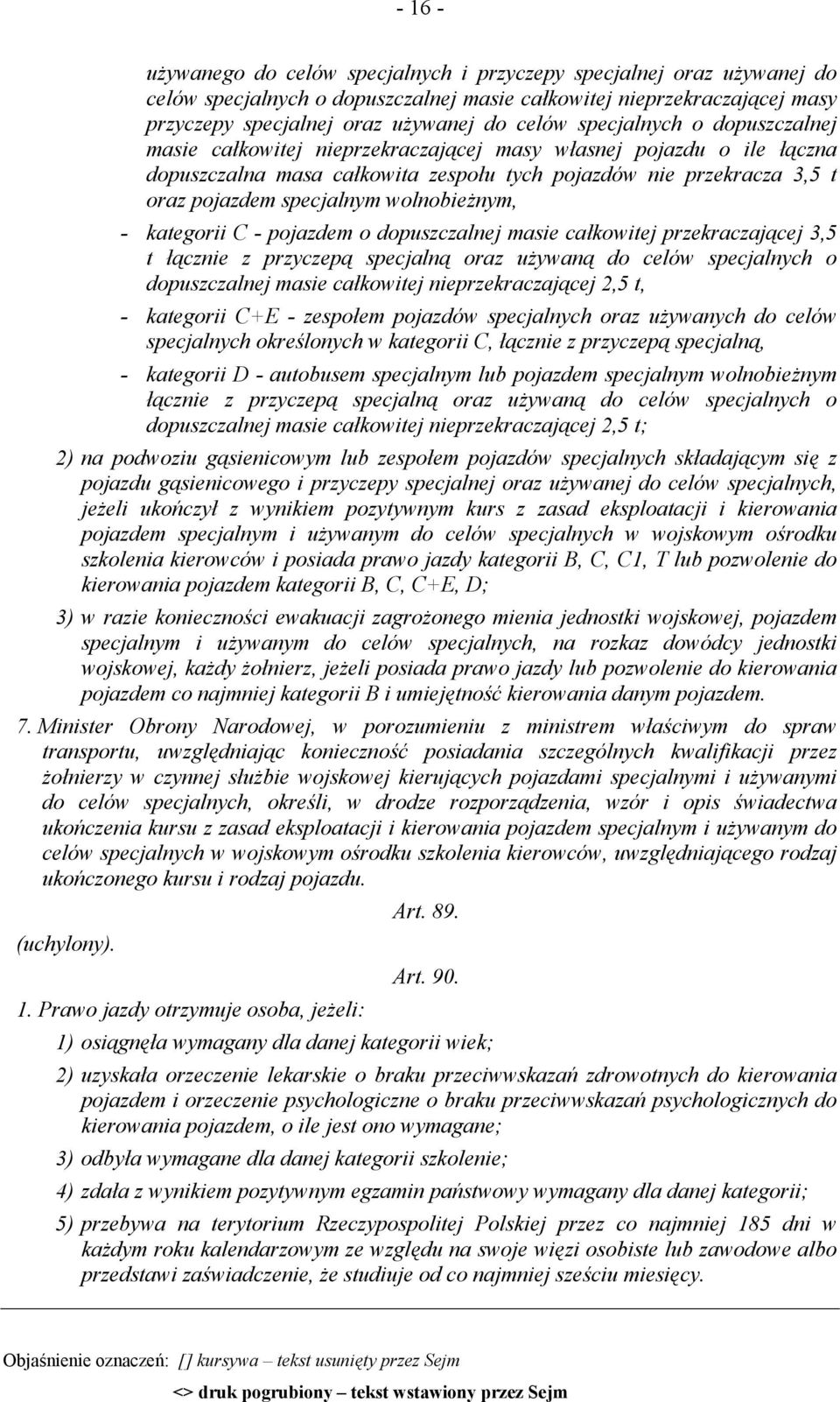 wolnobieżnym, - kategorii C - pojazdem o dopuszczalnej masie całkowitej przekraczającej 3,5 t łącznie z przyczepą specjalną oraz używaną do celów specjalnych o dopuszczalnej masie całkowitej