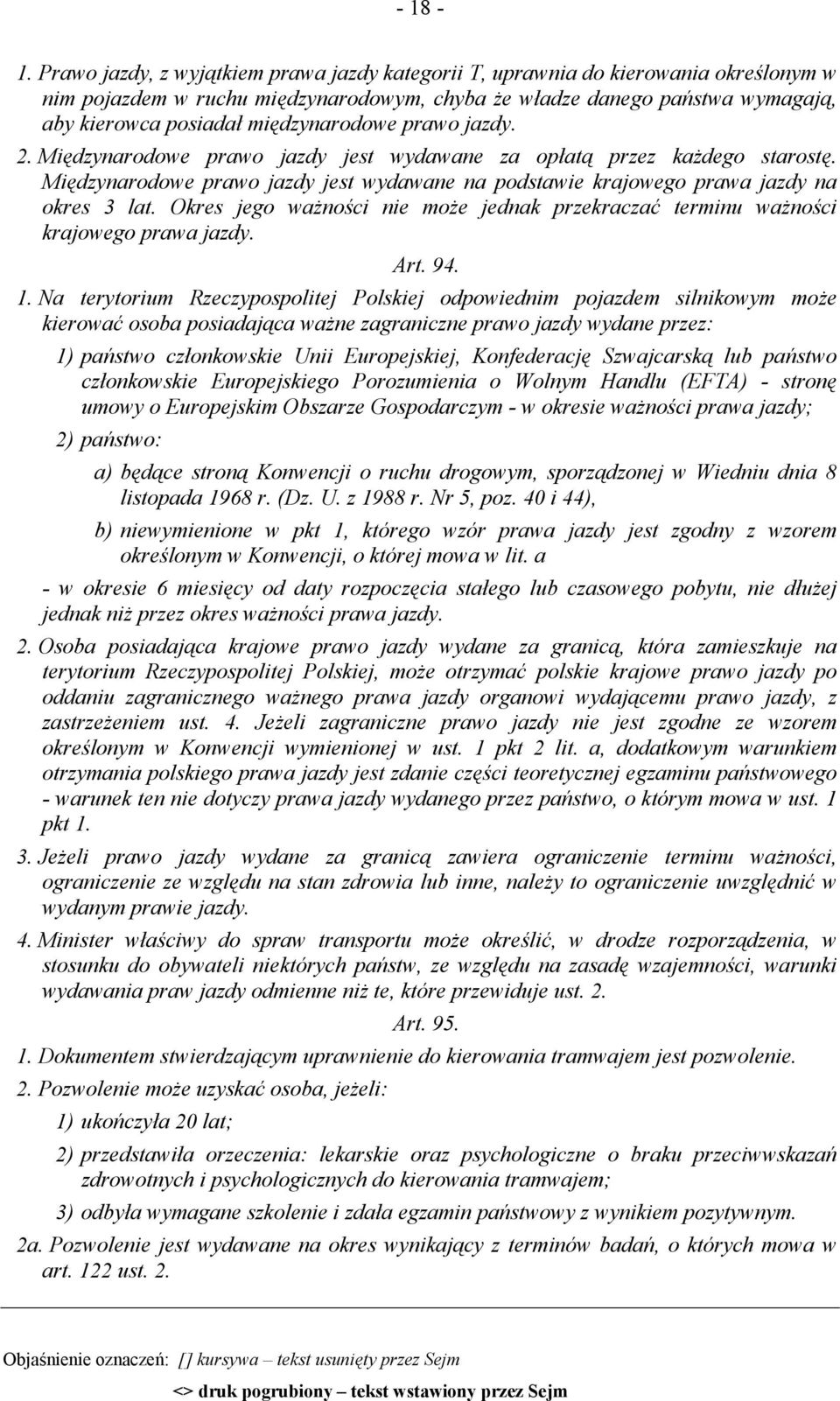 międzynarodowe prawo jazdy. 2. Międzynarodowe prawo jazdy jest wydawane za opłatą przez każdego starostę. Międzynarodowe prawo jazdy jest wydawane na podstawie krajowego prawa jazdy na okres 3 lat.