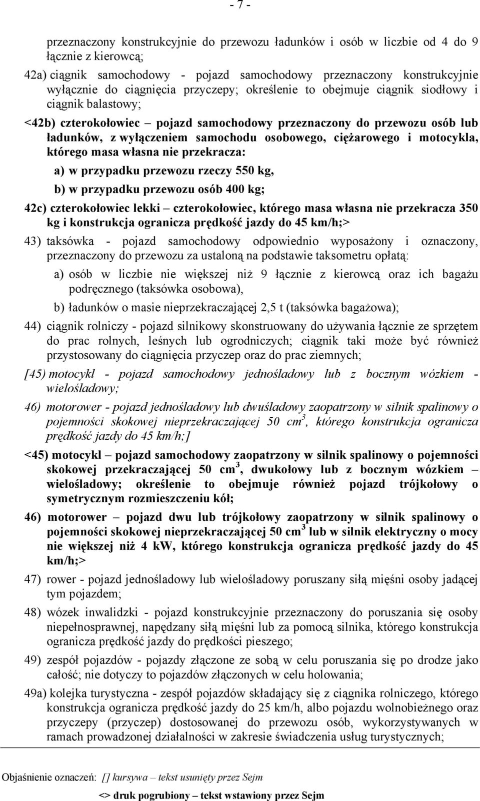 ciężarowego i motocykla, którego masa własna nie przekracza: a) w przypadku przewozu rzeczy 550 kg, b) w przypadku przewozu osób 400 kg; 42c) czterokołowiec lekki czterokołowiec, którego masa własna