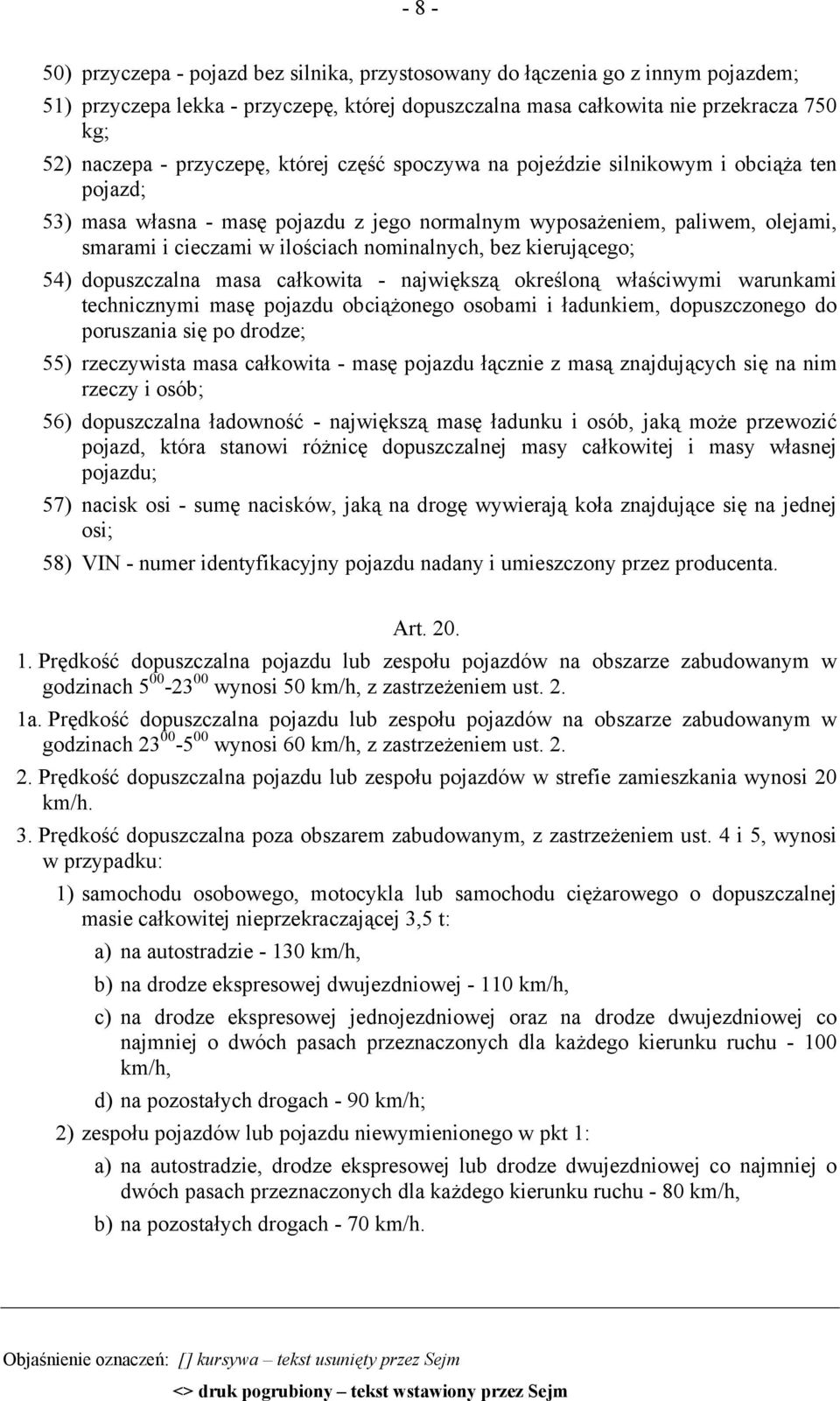 nominalnych, bez kierującego; 54) dopuszczalna masa całkowita - największą określoną właściwymi warunkami technicznymi masę pojazdu obciążonego osobami i ładunkiem, dopuszczonego do poruszania się po