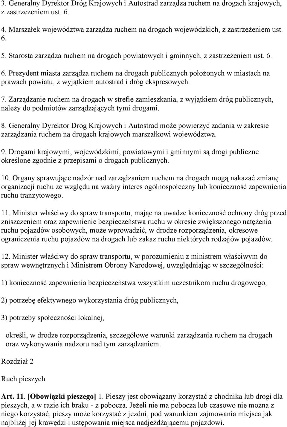 6. Prezydent miasta zarządza ruchem na drogach publicznych położonych w miastach na prawach powiatu, z wyjątkiem autostrad i dróg ekspresowych. 7.