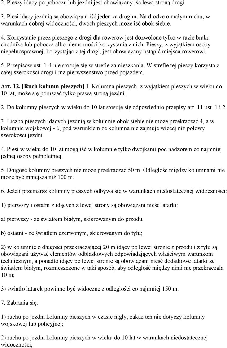 Korzystanie przez pieszego z drogi dla rowerów jest dozwolone tylko w razie braku chodnika lub pobocza albo niemożności korzystania z nich.