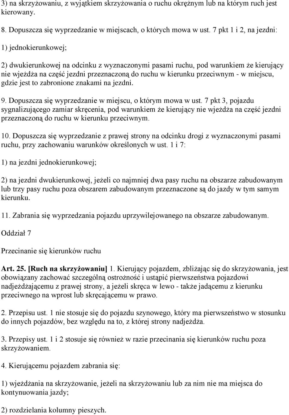 przeciwnym - w miejscu, gdzie jest to zabronione znakami na jezdni. 9. Dopuszcza się wyprzedzanie w miejscu, o którym mowa w ust.