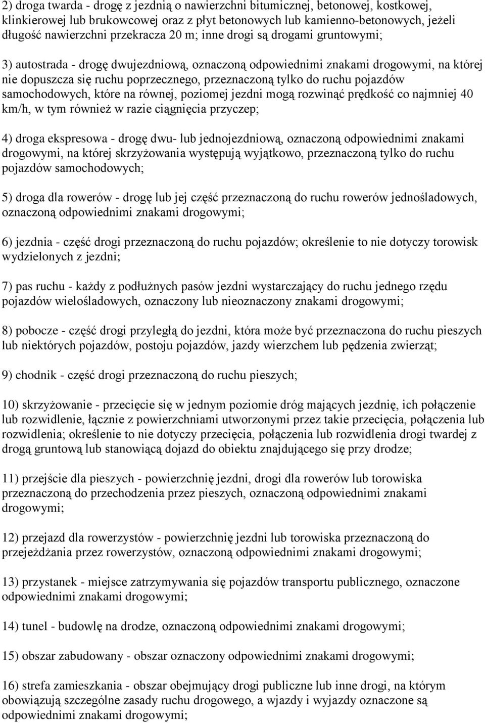 pojazdów samochodowych, które na równej, poziomej jezdni mogą rozwinąć prędkość co najmniej 40 km/h, w tym również w razie ciągnięcia przyczep; 4) droga ekspresowa - drogę dwu- lub jednojezdniową,