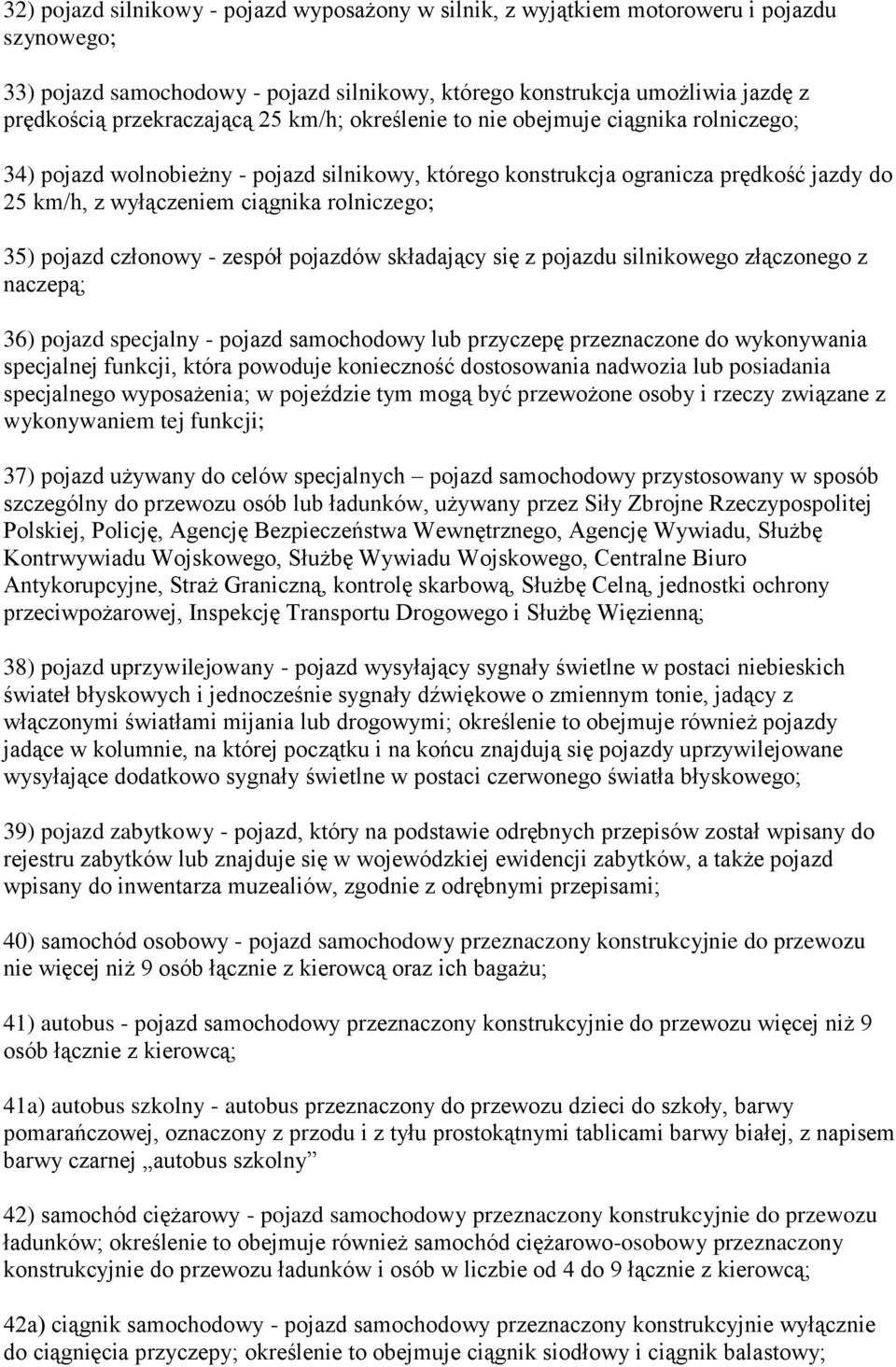 rolniczego; 35) pojazd członowy - zespół pojazdów składający się z pojazdu silnikowego złączonego z naczepą; 36) pojazd specjalny - pojazd samochodowy lub przyczepę przeznaczone do wykonywania