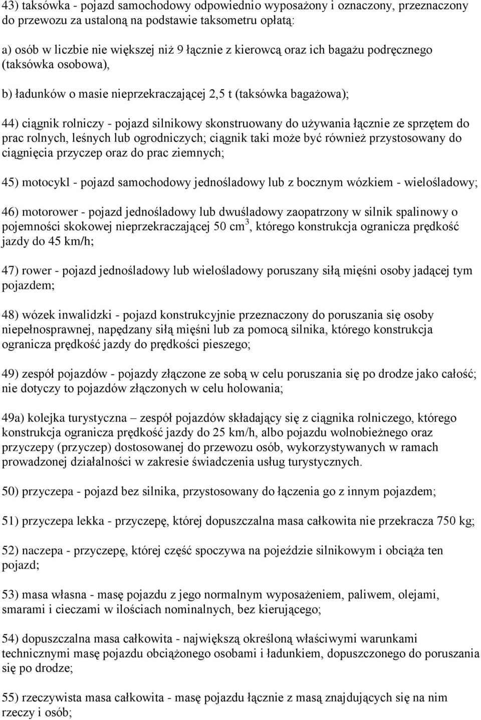 prac rolnych, leśnych lub ogrodniczych; ciągnik taki może być również przystosowany do ciągnięcia przyczep oraz do prac ziemnych; 45) motocykl - pojazd samochodowy jednośladowy lub z bocznym wózkiem