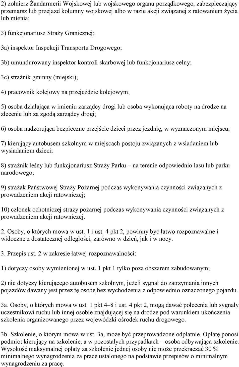 kolejowy na przejeździe kolejowym; 5) osoba działająca w imieniu zarządcy drogi lub osoba wykonująca roboty na drodze na zlecenie lub za zgodą zarządcy drogi; 6) osoba nadzorująca bezpieczne