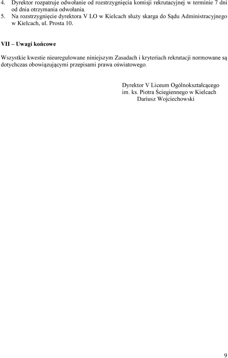 VII Uwagi końcowe Wszystkie kwestie nieuregulowane niniejszym Zasadach i kryteriach rekrutacji normowane są dotychczas