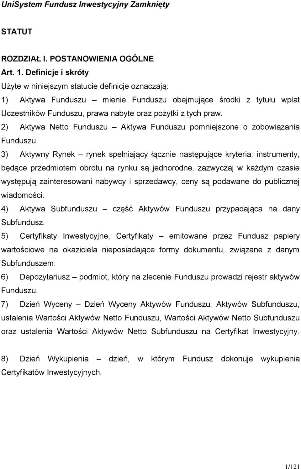 2) Aktywa Netto Funduszu Aktywa Funduszu pomniejszone o zobowiązania Funduszu.