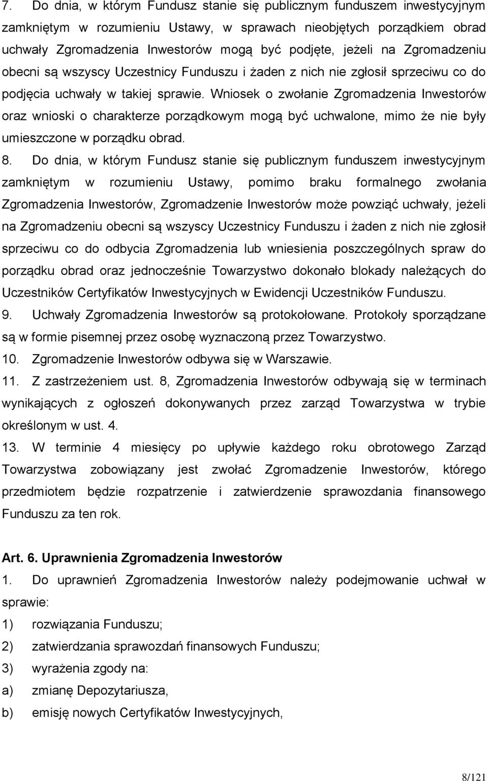 Wniosek o zwołanie Zgromadzenia Inwestorów oraz wnioski o charakterze porządkowym mogą być uchwalone, mimo że nie były umieszczone w porządku obrad. 8.