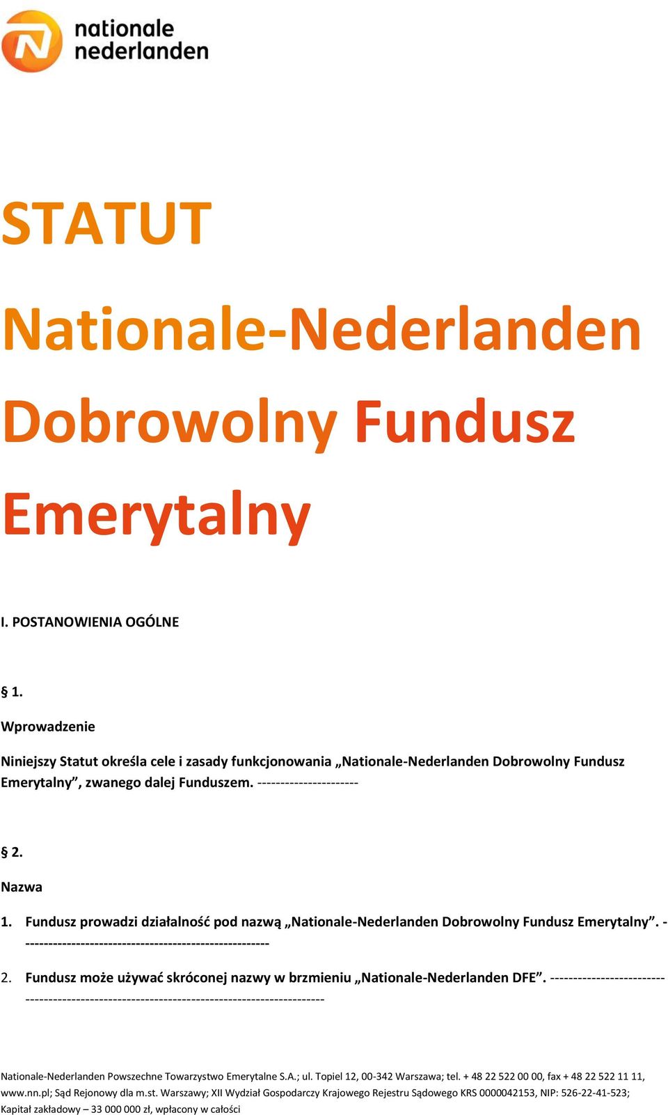 ---------------------- 2. Nazwa 1. Fundusz prowadzi działalność pod nazwą Nationale-Nederlanden Dobrowolny Fundusz Emerytalny.