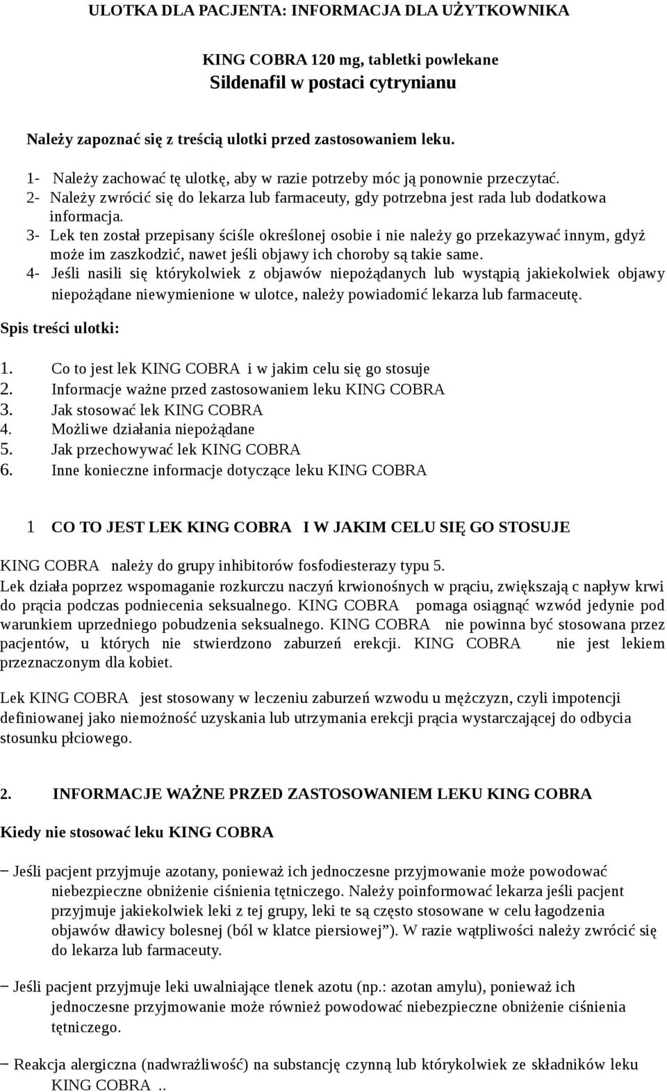 3- Lek ten został przepisany ściśle określonej osobie i nie należy go przekazywać innym, gdyż może im zaszkodzić, nawet jeśli objawy ich choroby są takie same.