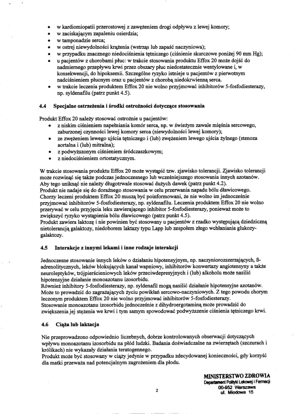 obszary pluc niedostatecznie wentylowane i, w konsekwencji, do hipoksemii. Szczeg6lne ryzyko istnieje u pacjent6w z pierwotnym nadcisnieniem plucnym oraz u pacjent6w z chorob~ niedokrwienn~ serca.