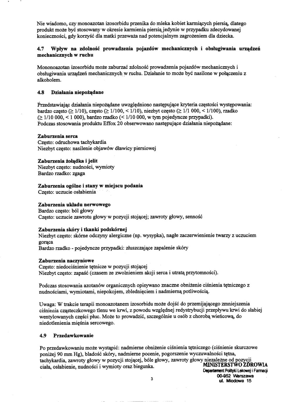 7 Wplyw na zdolnosc prowadzenia pojazdow mechanicznych i obsjugiwania u~dzeii mechanicznych w ruchu Mononoazotan izosorbidu moze zaburzae zdolnose prowadzenia pojazd6w mechanicznych i obslugiwania