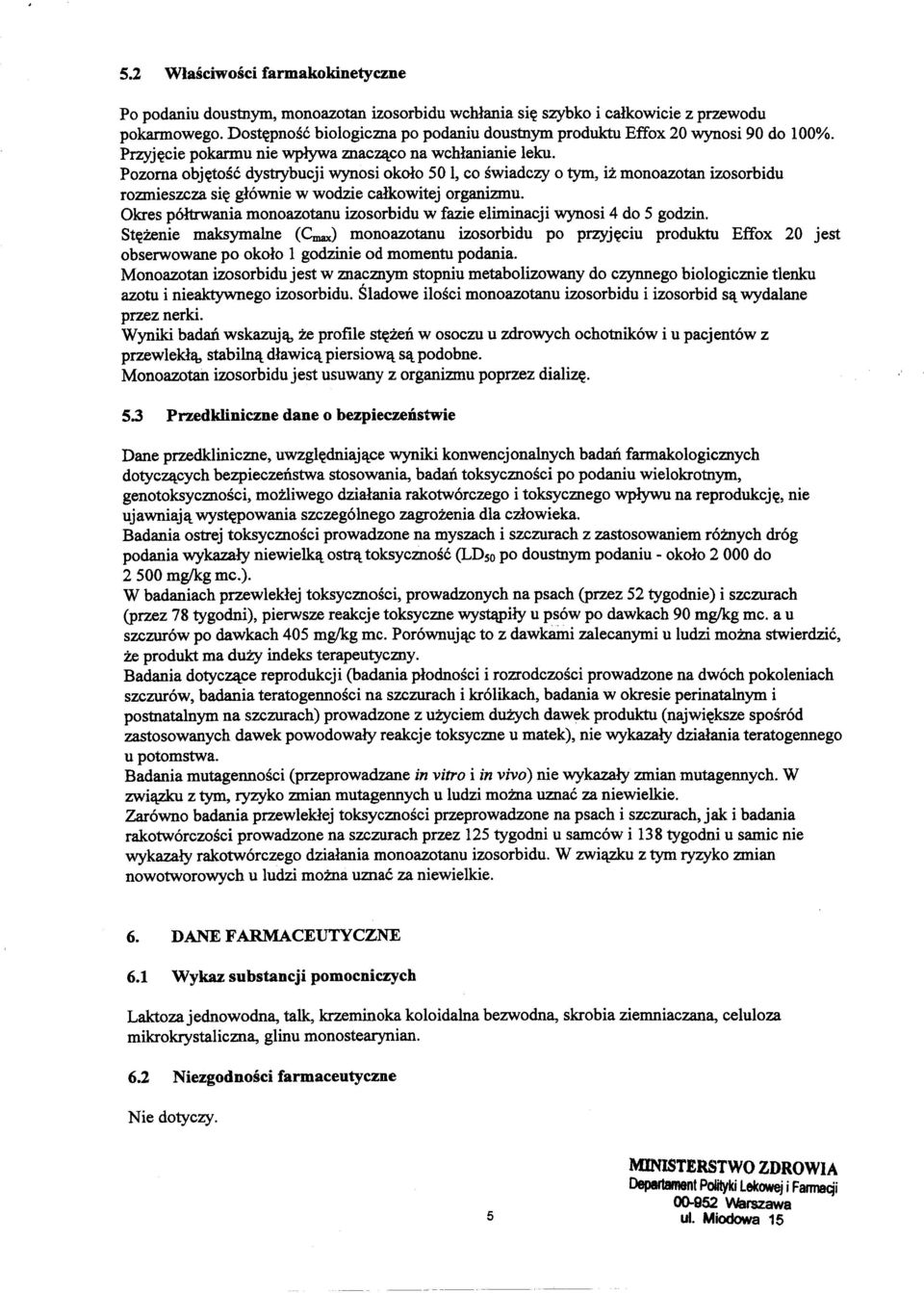 Pozoma objt(tosc dystrybueji wynosi okolo 50 1, co swiadezy 0 tym, iz monoazotan izosorbidu rozmieszcza sit( glownie w wodzie calkowitej organizmu.