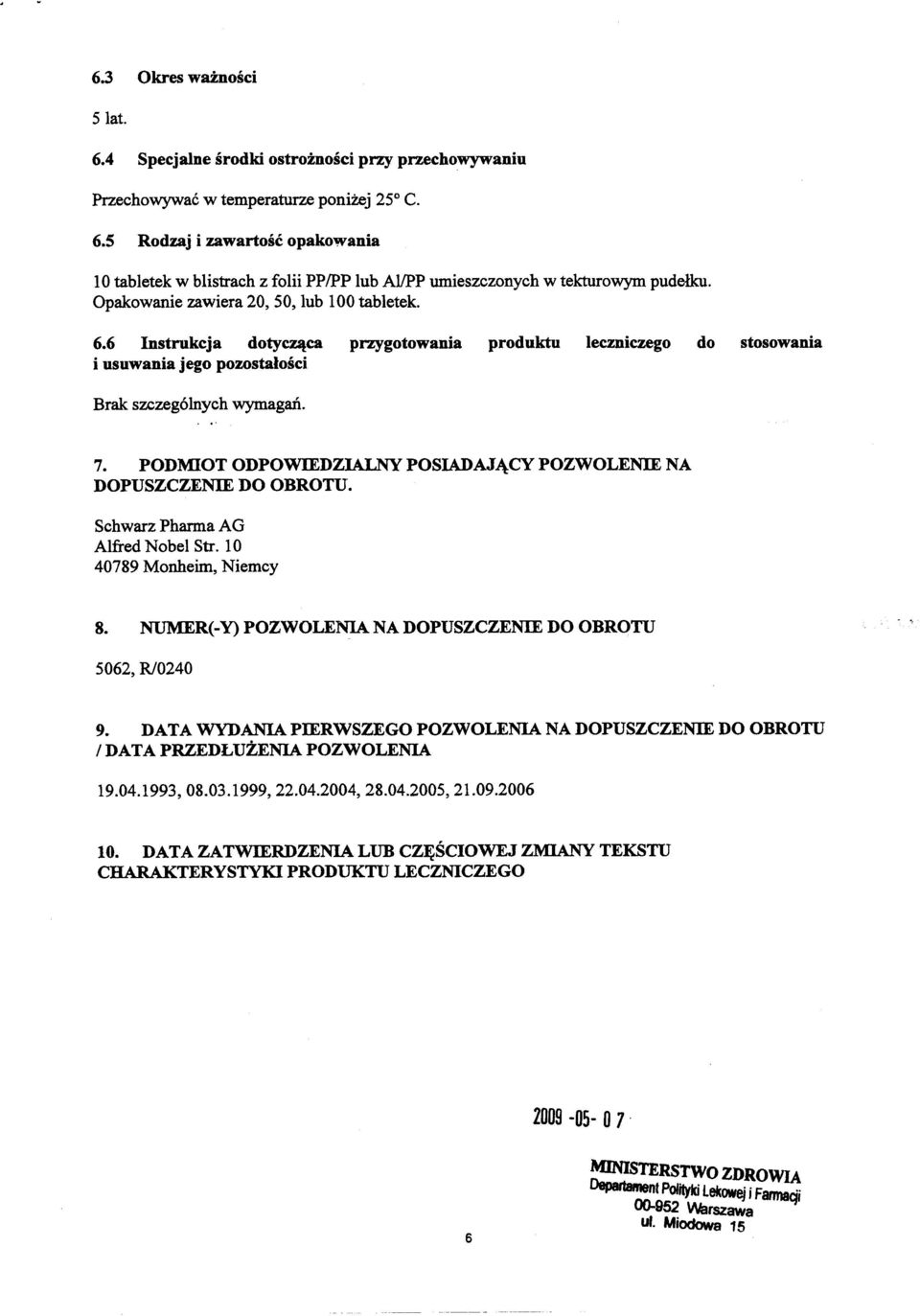 Schwarz Pharma AG Alfred Nobel Str. 10 40789 Monheim, Niemcy 8. NUMER(- Y) POZWOLENIA NA DOPUSZCZENIE DO OBROTU 5062,Rl0240 9.