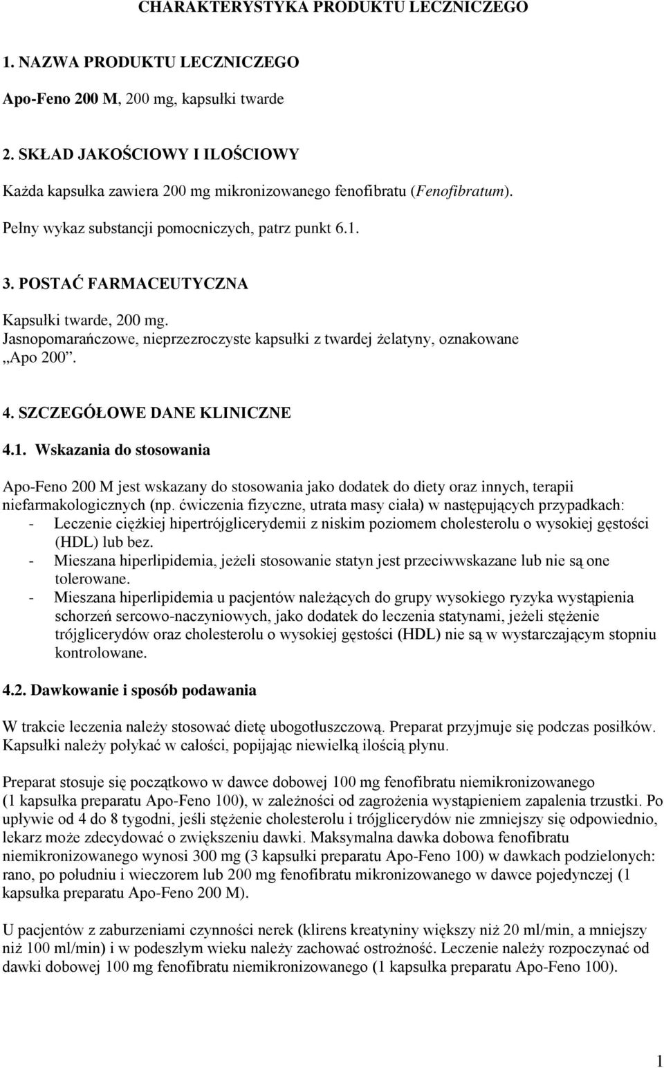 POSTAĆ FARMACEUTYCZNA Kapsułki twarde, 200 mg. Jasnopomarańczowe, nieprzezroczyste kapsułki z twardej żelatyny, oznakowane Apo 200. 4. SZCZEGÓŁOWE DANE KLINICZNE 4.1.