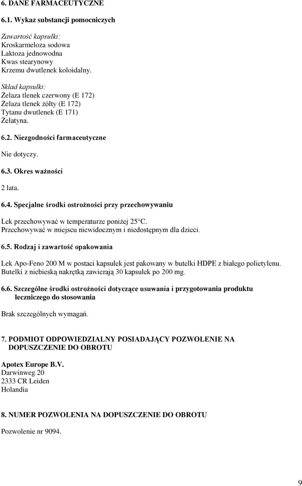 Specjalne środki ostrożności przy przechowywaniu Lek przechowywać w temperaturze poniżej 25 