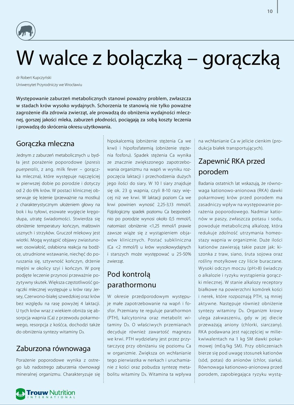 prowadzą do skrócenia okresu użytkowania. Gorączka mleczna Jednym z zaburzeń metabolicznych u bydła jest porażenie poporodowe ( paresis puerperalis, z ang.