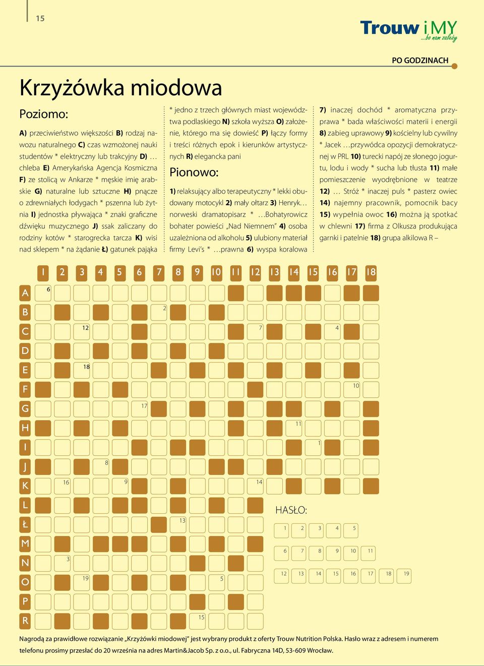 do rodziny kotów * starogrecka tarcza K) wisi nad sklepem * na żądanie Ł) gatunek pająka * jedno z trzech głównych miast województwa podlaskiego N) szkoła wyższa O) założenie, którego ma się dowieść