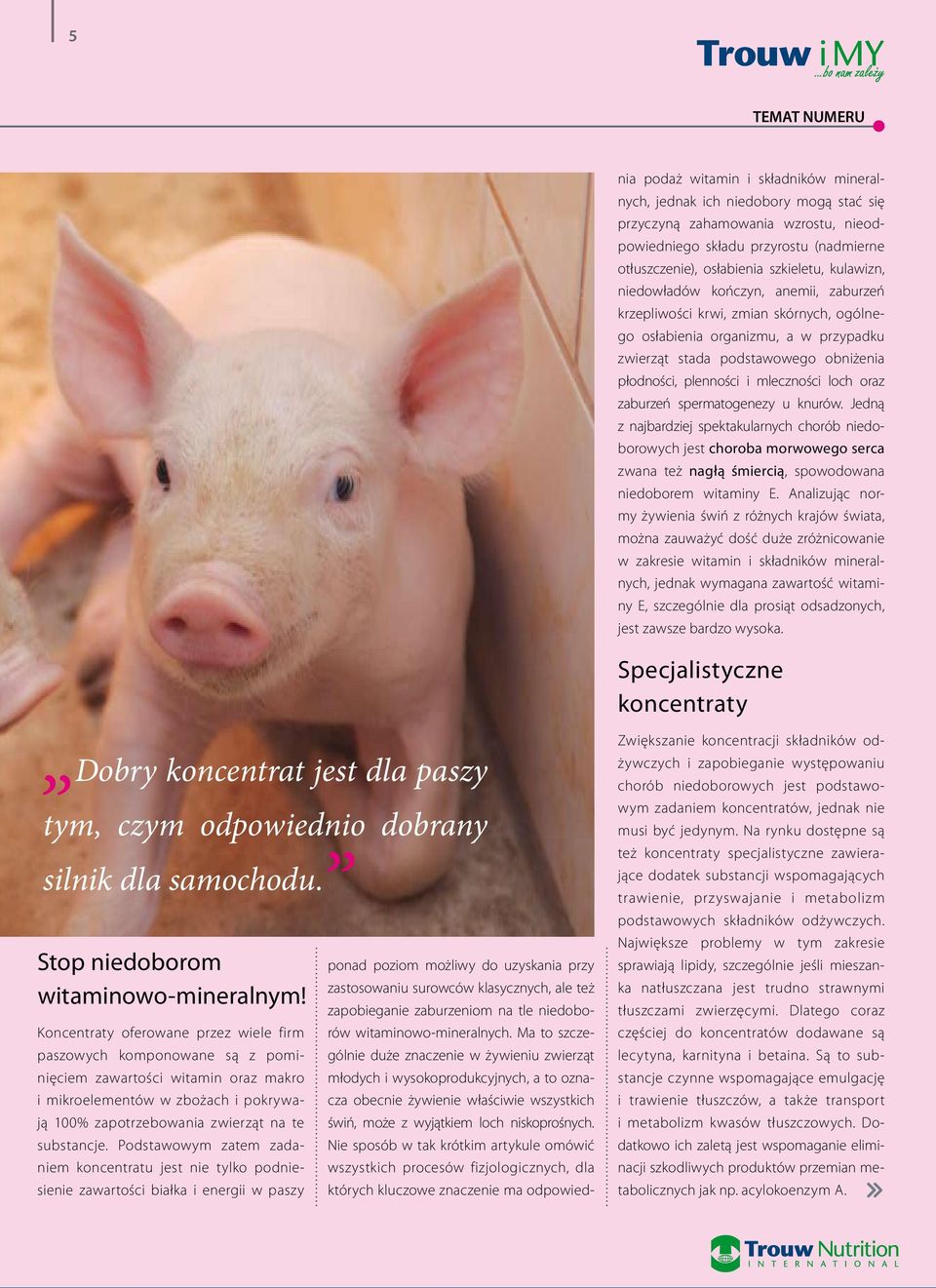 podstawowego obniżenia płodności, plenności i mleczności loch oraz zaburzeń spermatogenezy u knurów.