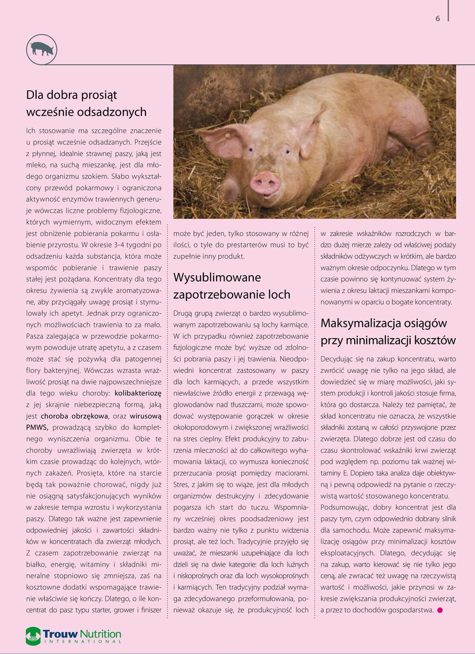 Słabo wykształcony przewód pokarmowy i ograniczona aktywność enzymów trawiennych generuje wówczas liczne problemy fizjologiczne, których wymiernym, widocznym efektem jest obniżenie pobierania pokarmu