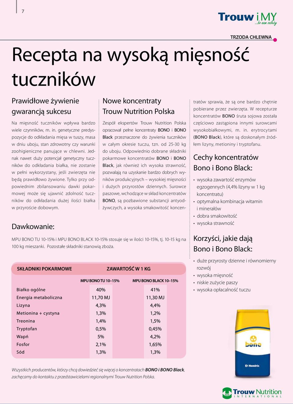 Jednak nawet duży potencjał genetyczny tuczników do odkładania białka, nie zostanie w pełni wykorzystany, jeśli zwierzęta nie będą prawidłowo żywione.