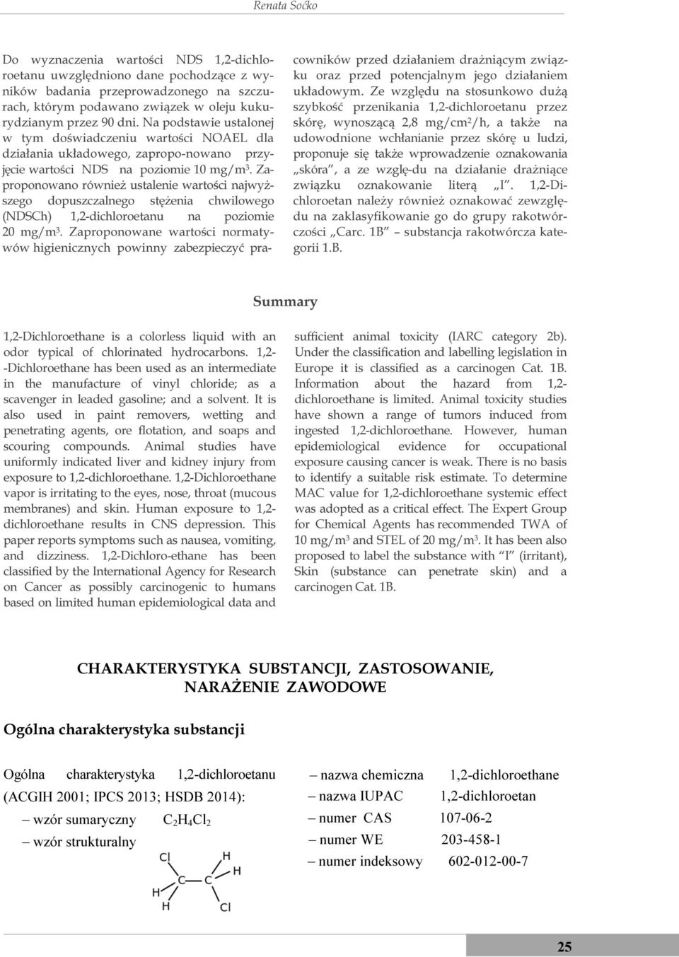 Zaproponowano również ustalenie wartości najwyższego dopuszczalnego stężenia chwilowego (NDSCh) 1,2-dichloroetanu na poziomie 20 mg/m 3.