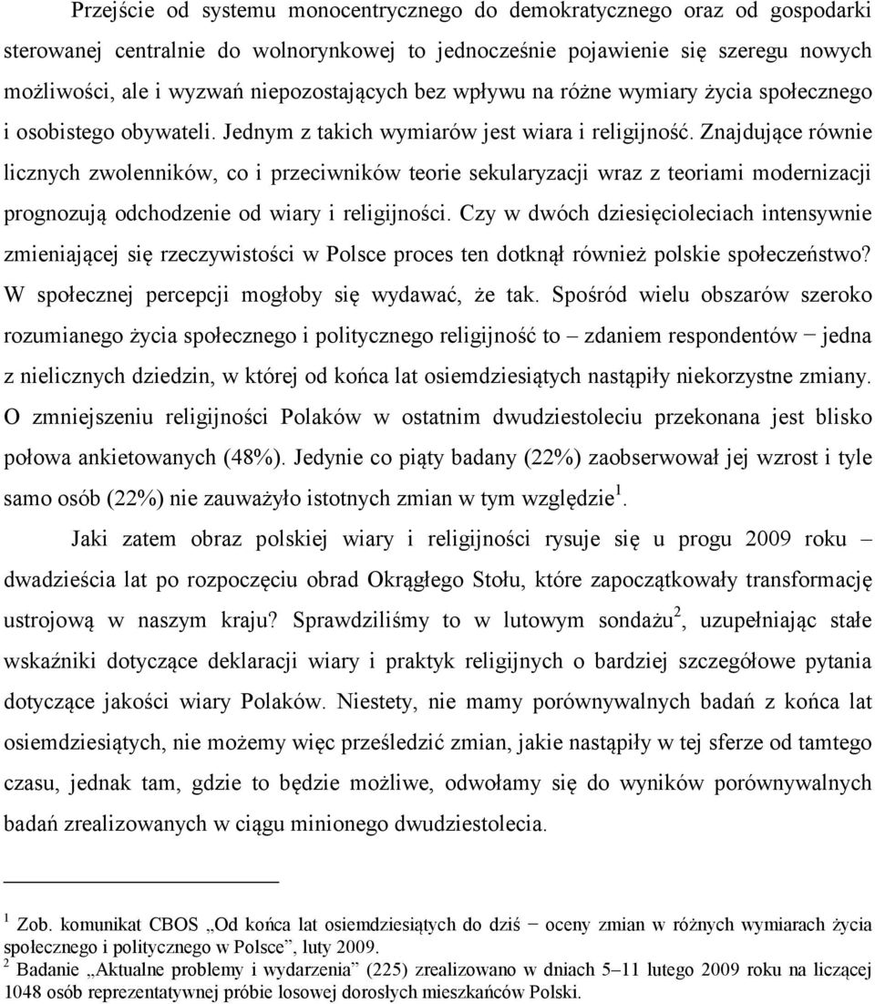 Znajdujące równie licznych zwolenników, co i przeciwników teorie sekularyzacji wraz z teoriami modernizacji prognozują odchodzenie od wiary i religijności.