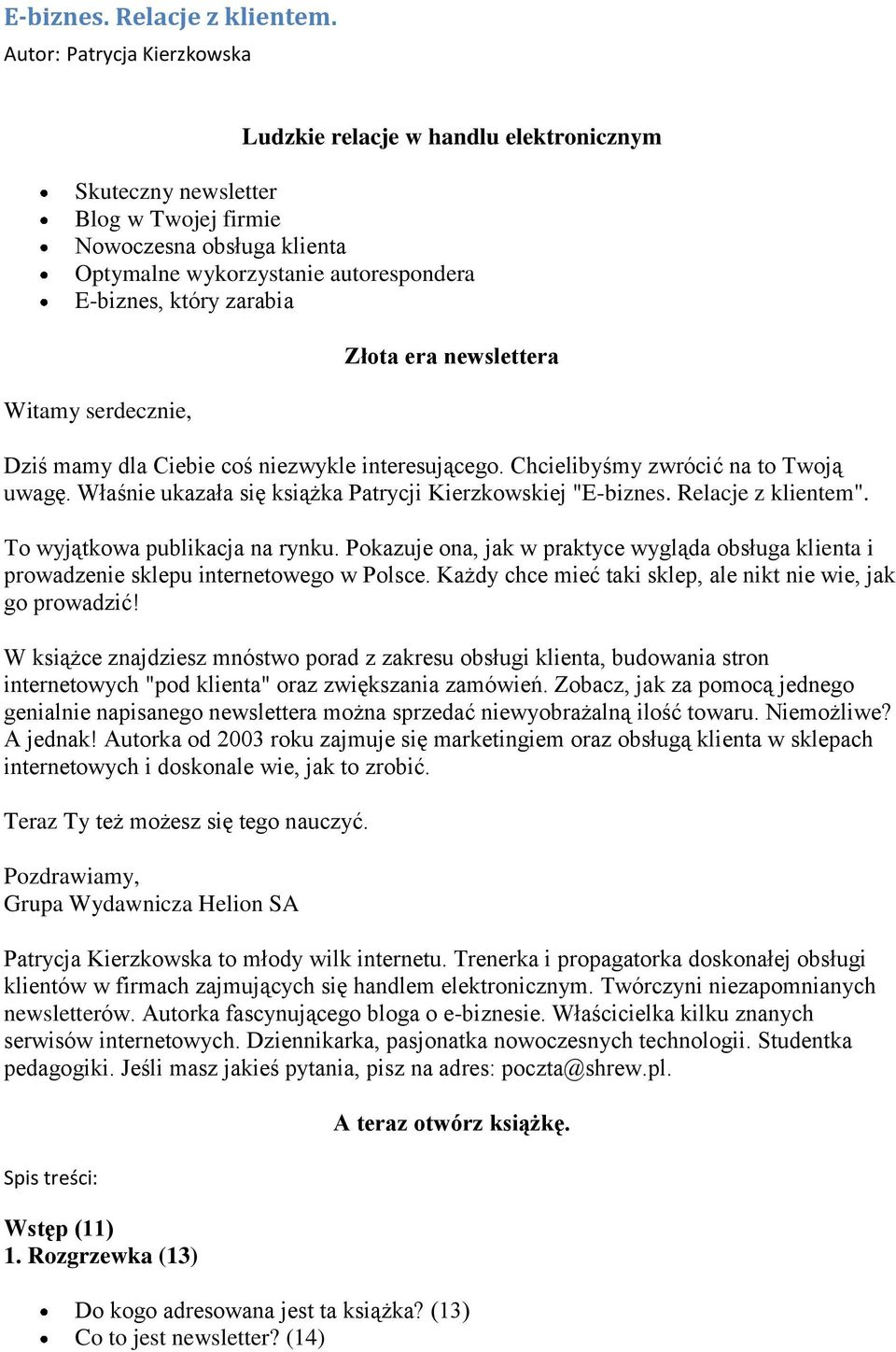 Witamy serdecznie, Złota era newslettera Dziś mamy dla Ciebie coś niezwykle interesującego. Chcielibyśmy zwrócić na to Twoją uwagę. Właśnie ukazała się książka Patrycji Kierzkowskiej "E-biznes.