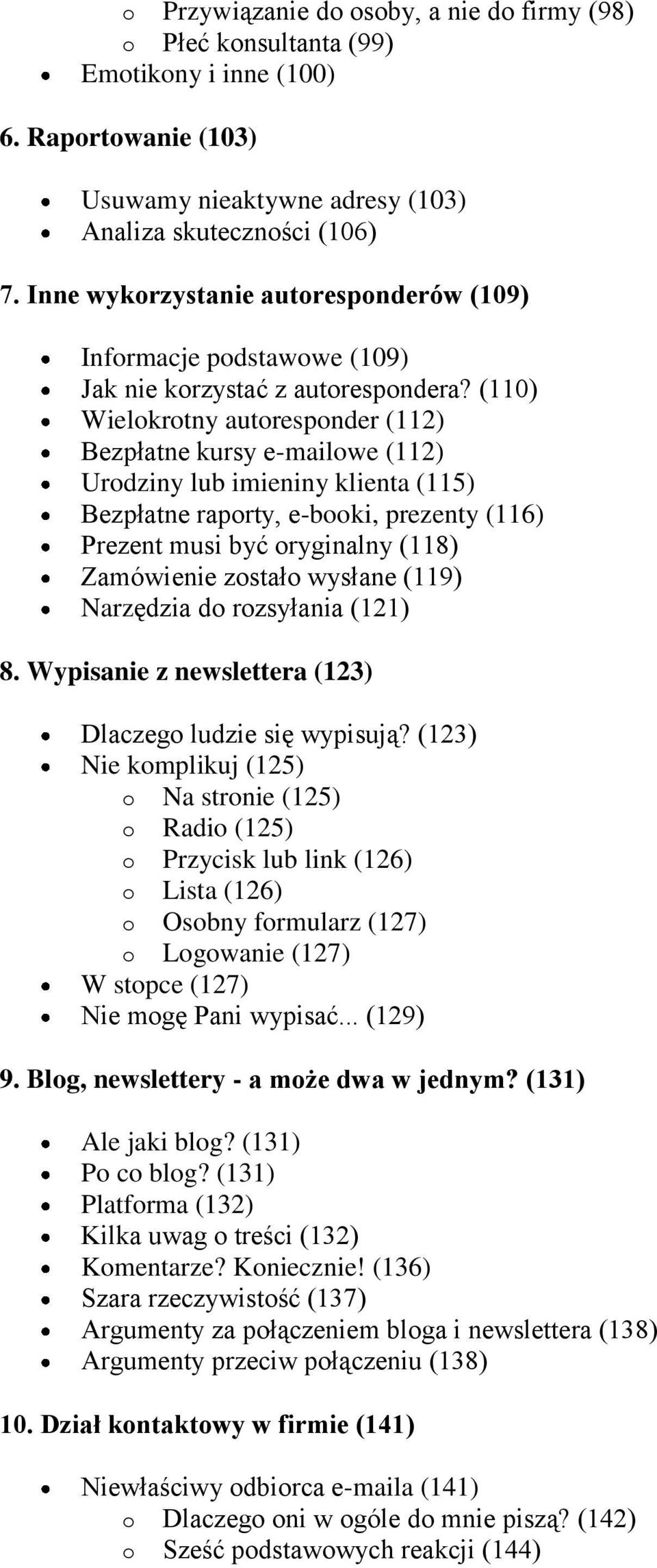 (110) Wielokrotny autoresponder (112) Bezpłatne kursy e-mailowe (112) Urodziny lub imieniny klienta (115) Bezpłatne raporty, e-booki, prezenty (116) Prezent musi być oryginalny (118) Zamówienie