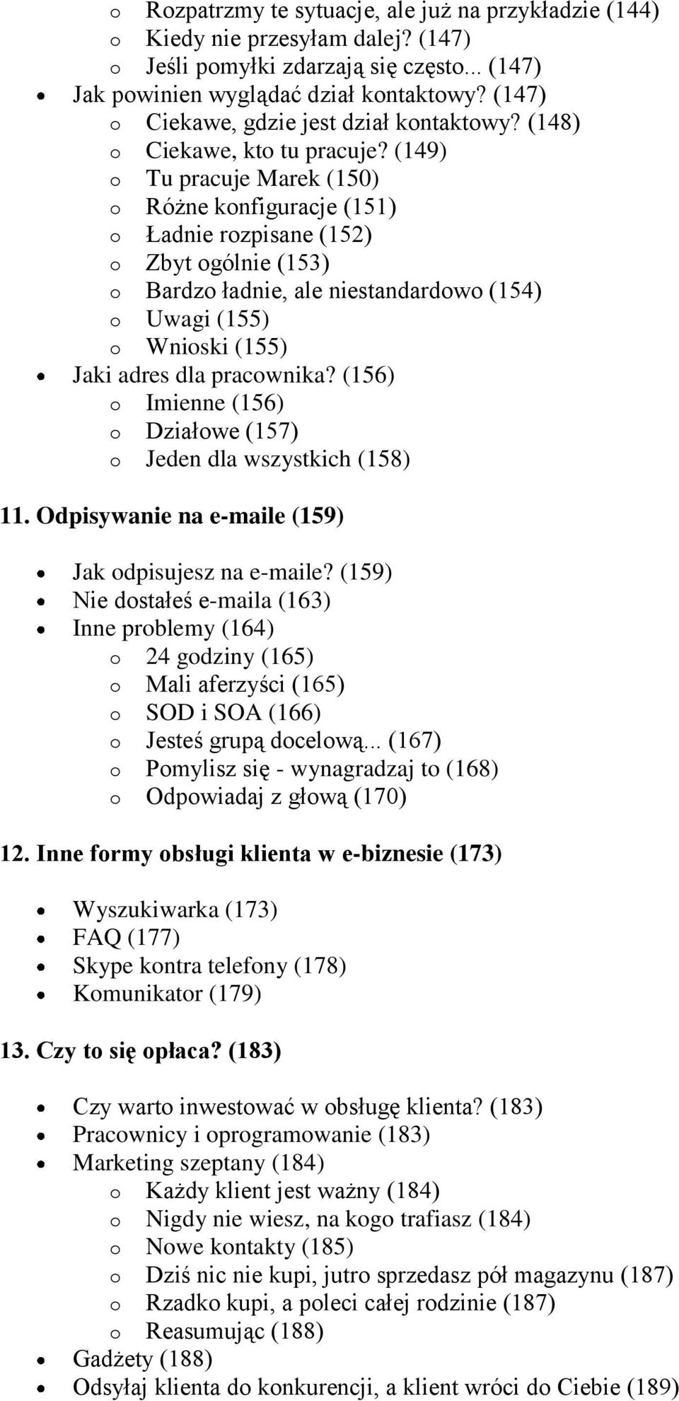 (149) o Tu pracuje Marek (150) o Różne konfiguracje (151) o Ładnie rozpisane (152) o Zbyt ogólnie (153) o Bardzo ładnie, ale niestandardowo (154) o Uwagi (155) o Wnioski (155) Jaki adres dla