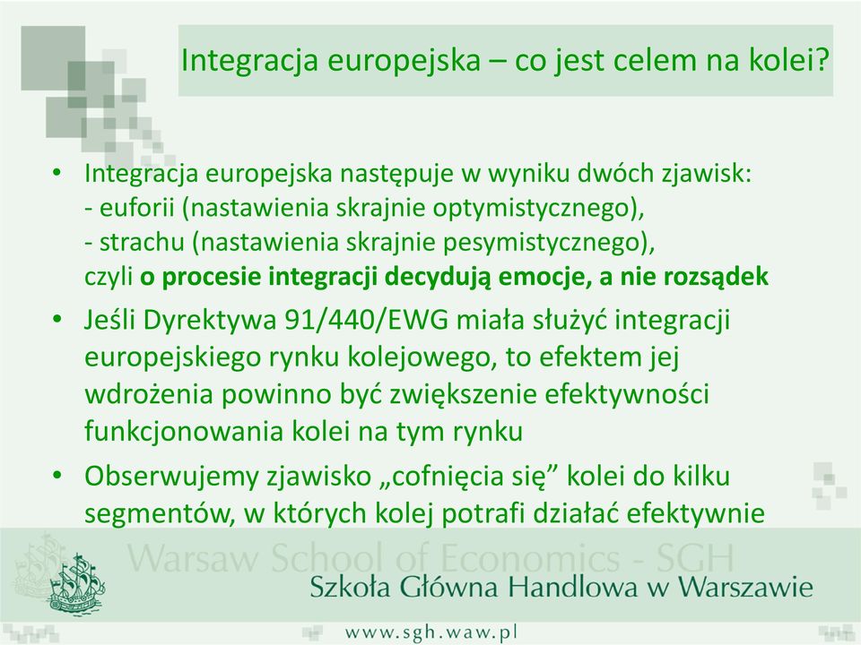 skrajnie pesymistycznego), czyli o procesie integracji decydują emocje, a nie rozsądek Jeśli Dyrektywa 91/440/EWG miała służyć