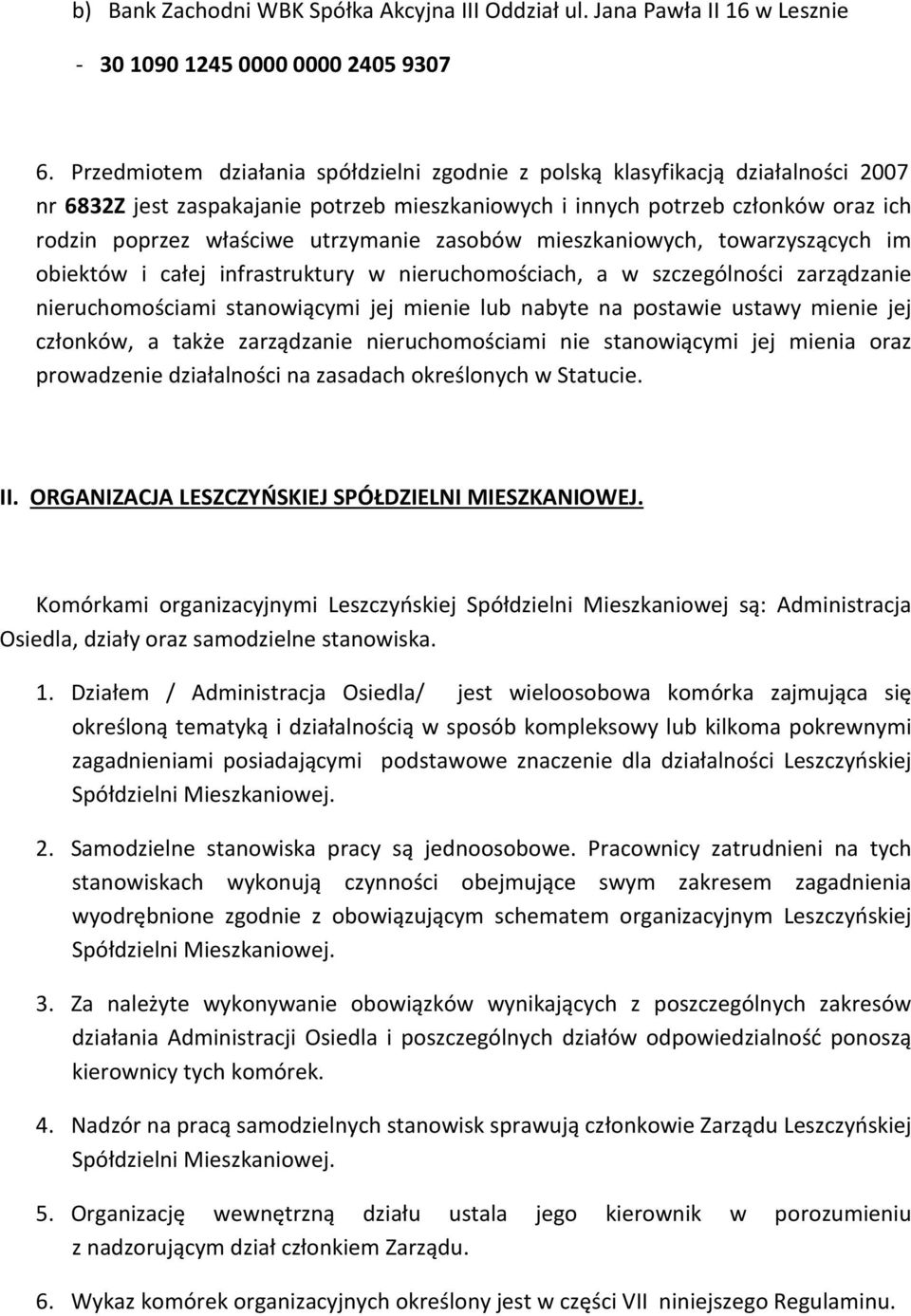 utrzymanie zasobów mieszkaniowych, towarzyszących im obiektów i całej infrastruktury w nieruchomościach, a w szczególności zarządzanie nieruchomościami stanowiącymi jej mienie lub nabyte na postawie